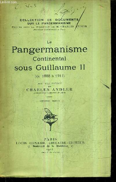 LE PANGERMANISME CONTINENTAL SOUS GUILLAUME II DE 1888 A 1914 / 2E EDITION.