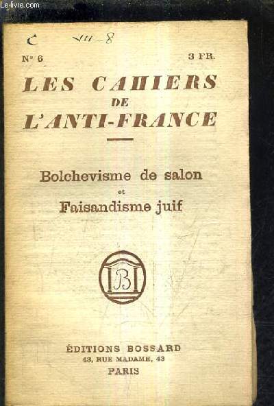 LES CHAIERS DE L'ANTI FRANCE N6 - BOLCHEVISME DE SALON ET FAISANDISME JUIF.