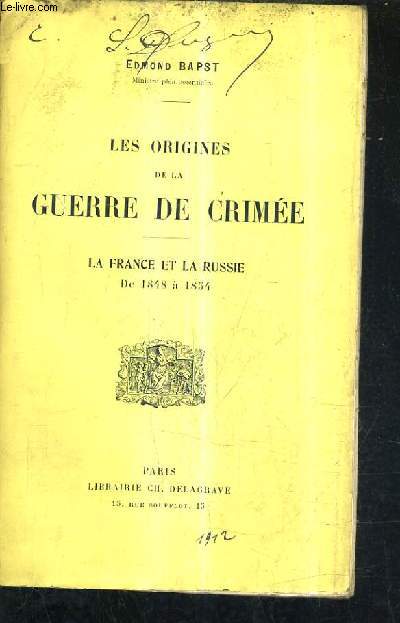 LES ORIGINES DE LA GUERRE DE CRIMEE - LA FRANCE ET LA RUSSIE DE 1848 A 1854.