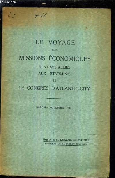 LE VOYAGE DES MISSIONS ECONOMIQUES DES PAYS ALLIES AUX ETATS UNIS ET LE CONGRES D'ATLANTIC CITY - OCTOBRE NOVEMBRE 1919 - RAPPORT DE M.EUGENE SCHNEIDER.