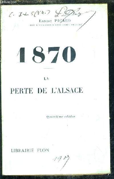 1870 - LA PERTE D'ALSACE /4E EDITION.