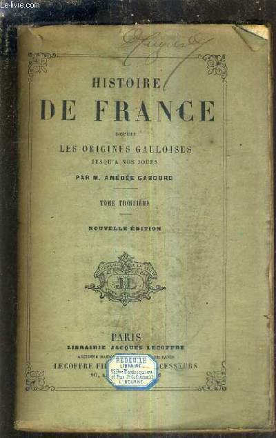 HISTOIRE DE FRANCE DEPUIS LES ORIGINES JUSQU'A NOS JOURS - TOME TROISIEME / NOUVELLE EDITION / 11E EDITION REVUE ET AUGMENTEE.