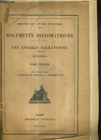 DOCUMENTS DIPLOMATIQUES - LES AFFAIRES BALKANIQUES 1912-1914 TOME PREMIER DE JANVIER 1912 A L'ARMISTICE DE TCHATALDJA 3 DECEMBRE 1912.