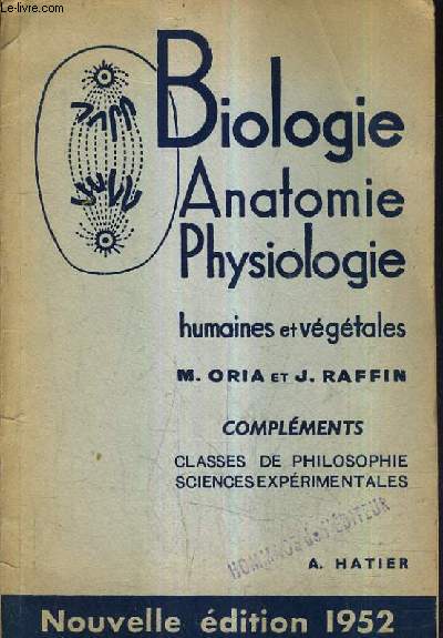 BIOLOGIE HUMAINE ET VEGETALE COMPLEMENTS POUR LES CLASSES DE PHILOSOPHIE ET SCIENCES EXPERIMENTALES PROGRAMMES DU 13 OCTOBRE 1951