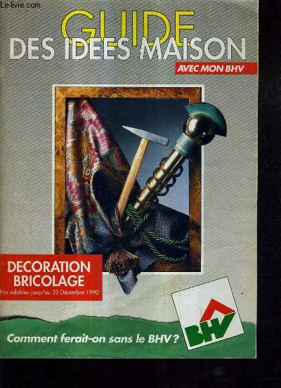 GUIDE DES IDEES MAISON AVEC MON BHV - DECORATION BRICOLAGE PRIX VALABLE JUSQU'AU 31 DECEMBRE 1990.