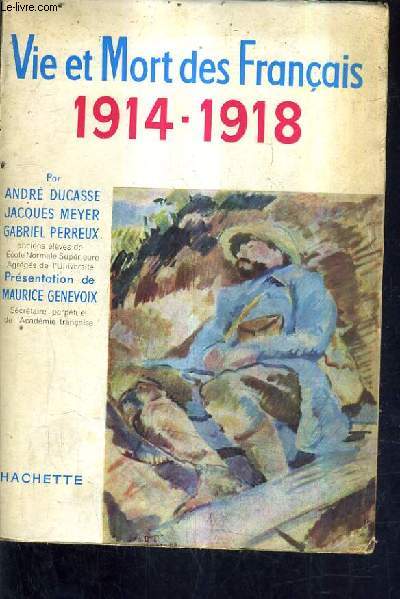 VIE ET MORT DES FRANCAIS 1914-1918 SIMPLE HISTOIRE DE LA GRANDE GUERRE.