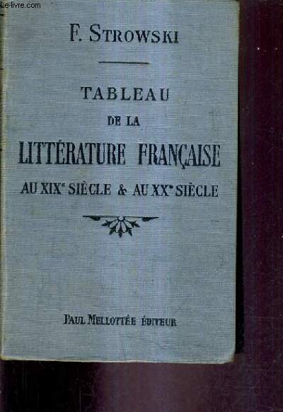 TABLEAU DE LA LITTERATURE FRANCAISE AU XIXE SIECLE & AU XXE SIECLE / NOUVELLE EDITION REVUE ET AUGMENTEE 100E MILLE.