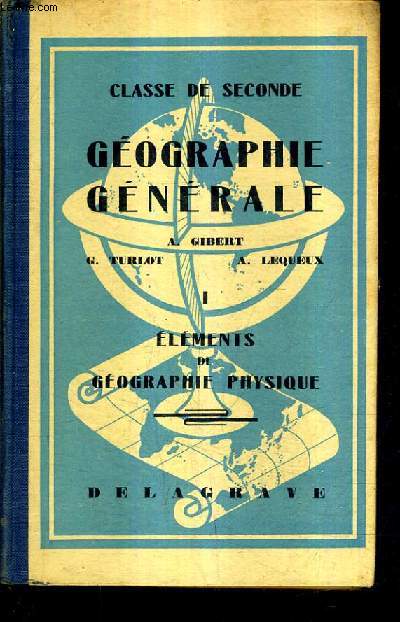 GEOGRAPHIE GENERALE TOMES 1 + 2 - TOME 1 : ELEMENTS DE GEOGRAPHIE PHYSIQUE - CLASSE DE SECONDE + TOME 2 : ELEMENTS DE GEOGRPAHIE HUMAINE.