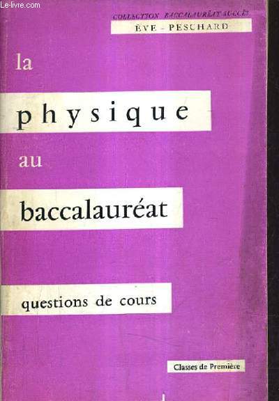 LA PHYSIQUE AU BACCALAUREAT CLASSES DE PREMIERE - QUESTIONS DE COURS.