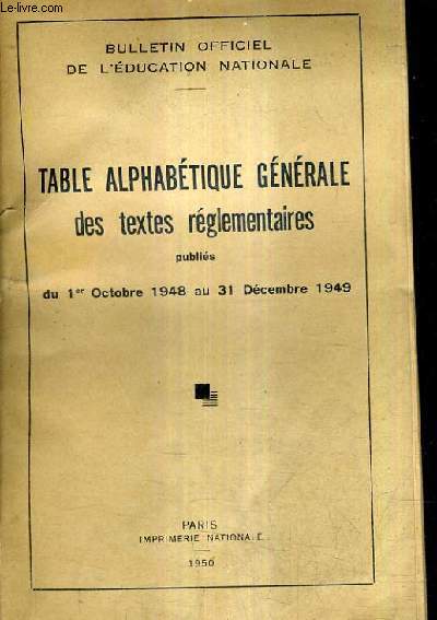 TABLE ALPHABETIQUE GENERALE DES TEXTES REGLEMENTAIRES PUBLIES DU 1ER OCTOBRE 1948 AU 31 DECEMBRE 1949.