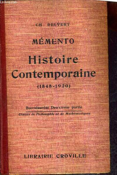 MEMENTO - HISTOIRE CONTEMPORAINE DEPUIS LE MILIEU DU XIXE SIECLE 1848-1920 - BACCALAUREAT DEUXIEME PARTIE CLASSES DE PHILOSOPHIE ET DE MATHEMATIQUES.
