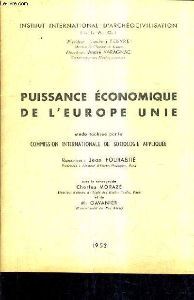 PUISSANCE ECONOMIQUE DE L'EUROPE UNIE - ETUDE REALISE PAR LA COMMISSION INTERNATIONALE DE SOCIOLOGIE APPLIQUEE.