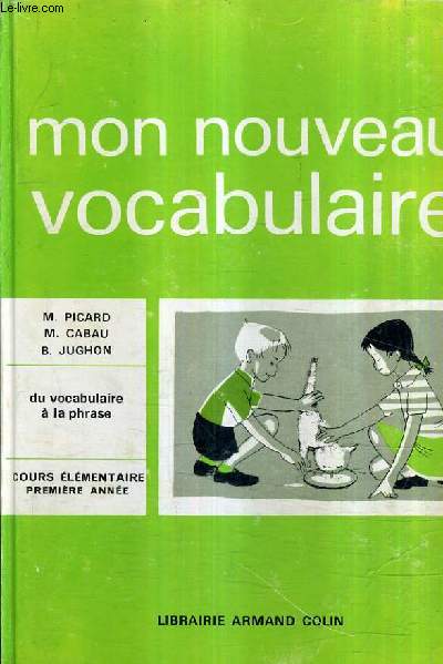 MON NOUVEAU VOCABULAIRE DU VOCABULAIRE A LA PHRASE COURS ELEMENTAIRE 1RE ANNEE - 2E EDITION 1967.