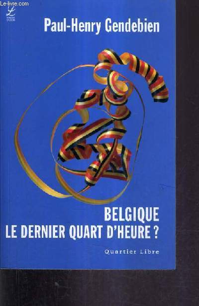 BELGIQUE LE DERNIER QUART D'HEURE ?.