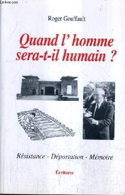 QUAND L'HOMME SERA T IL HUMAIN ? - RESISTANCE DEPORTATION MEMOIRE.
