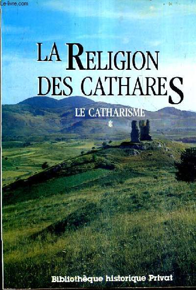 LA RELIGION DES CATHARES - TOME 1 : LE CATHARISME.