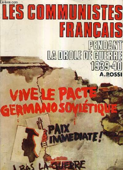 LES COMMUNISTES FRANCAIS PENDANT LA DROLE DE GUERRE 1939-1940.