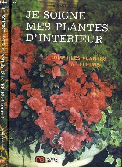 JE SOIGNE MES PLANTES D'INTERIEUR - TOME 1 + TOME 2 - TOME 1 : LES PLANTES A FLEURS - TOME 2 : LES PLANTES VERTES LES PLANTES A FEUILLAGE COLORE.