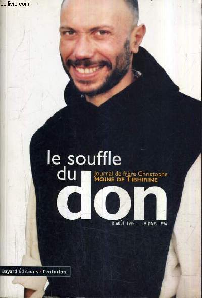 LE SOUFFLE DU DON - JOURNAL DE FRERE CHRISTOPHE MOINE DE THIBHIRINE 8 AOUT 1993 - 19 MARS 1996.