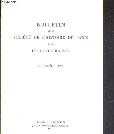BULLETIN DE LA SOCIETE DE L'HISTOIRE DE PARIS ET DE L'ILE DE FRANCE - 97E ANNEE 1970.