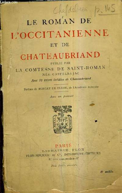 LE ROMAN DE L'OCCITANIENNE ET DE CHATEAUBRIAND - AVEC 70 LETTRES INEDITES DE CHATEAUBRIAND.