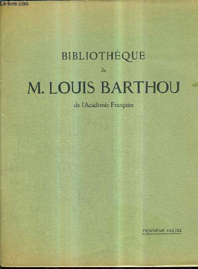 BIBLIOTHEQUE DE M.LOUIS BARTHOU - TROISIEME PARTIE LIVRES RARES & PRECIEUX