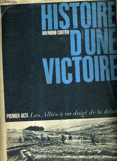 HISTOIRE D'UNE VICTOIRE - PREMIER ACTE LES ALLIES A UN DOIGT DE LA DEFAITE.
