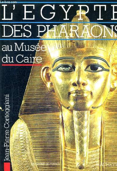 L'EGYPTE DES PHARAONS AU MUSEE DU CAIRE / EDITION REVUE ET CORRIGEE.