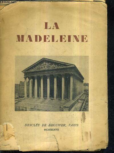 LA MADELEINE - HISTOIRE DE LA PAROISSE DE SES CURES ET DE LA CONSTRUCTION DE L'EGLISE AVEC LA DESCRIPTION DE SES OEUVRES D'ART.