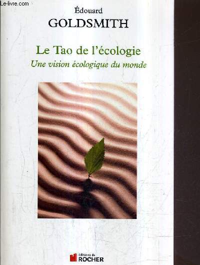 LE TAO DE L'ECOLOGIE UNE VISION ECOLOGIQUE DU MONDE / NOUVELLE EDITION.