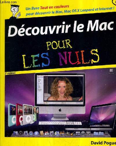 DECOUVRIR LE MEC POUR LES NULS /2E EDITION - UN LIVRE TOUT EN COULEURS POUR DECOUVRIR LE MAC MAC OS X LEOPART ET INTERNET.