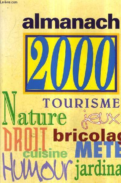ALMANACH 2000 - TOURISME NATURE JEUX DROIT BRICOLAGE METEO CUISINE HUMOUR JARDINAGE.
