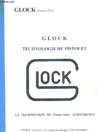 GLOCK TECHNOLOGIE DU PISTOLET - LA TECHNOLOGIE DU 21EME SIECLE AUJOURD'HUI.