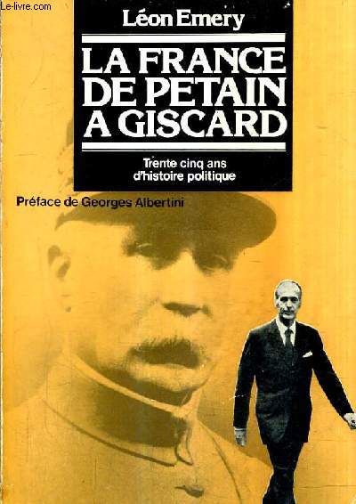 LA FRANCE DE PETAIN A GISCARD - TRENTE CINQ ANS D'HISTOIRE POLITIQUE SUIVI DE LES CAHIERS LIBRES DE LEON EMERY PAR F.GIRAUD.