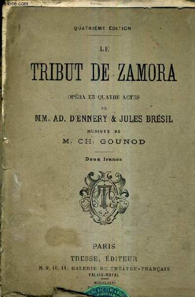 LE TRIBUT DE ZAMORA OPERA EN QUATRE ACTES - MUSIQUE DE M.CH. GOUNOD / 4E EDITION.