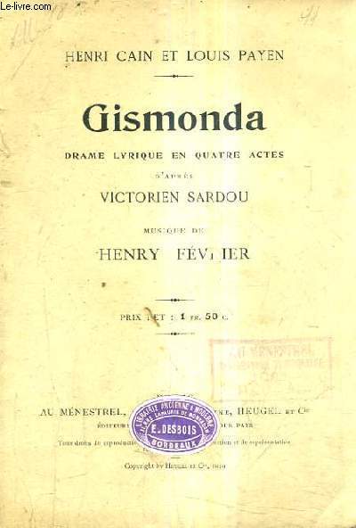 GISMONDA DRAME LYRIQUE EN QUATRE ACTES D'APRES VICTORIEN SARDOU - MUSIQUE DE HENRY FEVRIER.