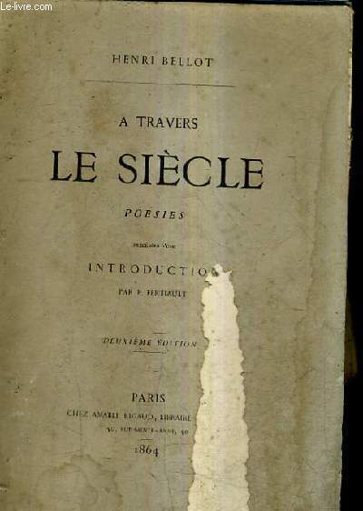 A TRAVERS LE SIECLE - POESIES PRECEDEES D'UNE INTRODUCTION PAR F.FERTIAULT / 2E EDITION.