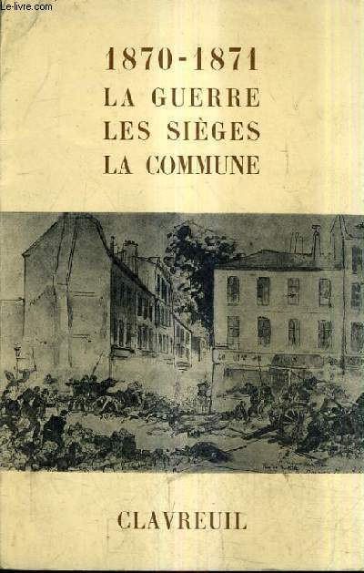 CATALOGUE DE LA LIBRAIRIE HISTORIQUE JEAN CLAVREUIL 1870-1871 LA GUERRE LES SIEGES LA COMMUNE - CATALOGUE N294.