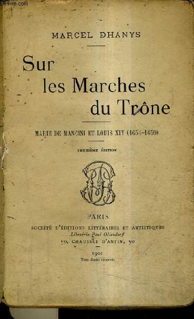 SUR LES MARCHES DU TRONE - MARIE DE MANCINI ET LOUIS XIV 1654-1659 / 2E EDITION.