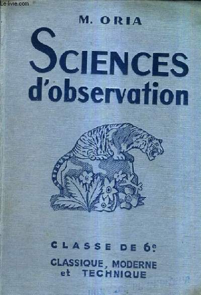 SCIENCES D'OBSERVATION ZOOLOGIE BOTANIQUE PHYSIQUE - CLASSE DE SIXIEME ENSEIGNEMENT CLASSIQUE ET MODERNE / NOUVELLE EDITION EN COULEURS - PROGRAMMES DU 18 AVRIL 1947.