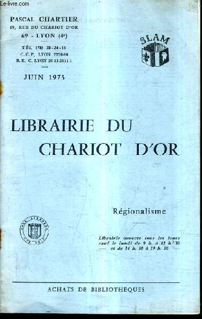 CATALOGUE DE LA LIBRAIRIE DU CHARIOT D'OR - REGIONALISME JUIN 1973.