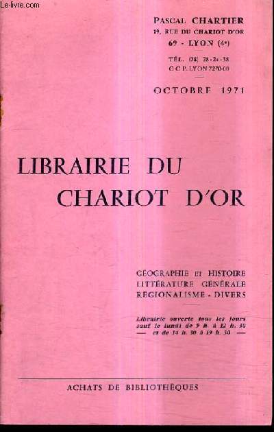 CATALOGUE DE LA LIBRAIRIE DU CHARIOT D'OR - OCTOBRE 1971 - GEOGRAPHIE ET HISTOIRE LITTERATURE GENERALE REGIONALISME DIVERS.
