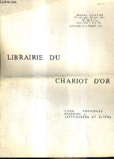 CATALOGUE DE LA LIBRAIRIE DU CHARIOT D'OR - CATALOGUE N3 FEVRIER 1971 - LYON PROVINCES HISTOIRE LITTERATURE ET DIVERS.