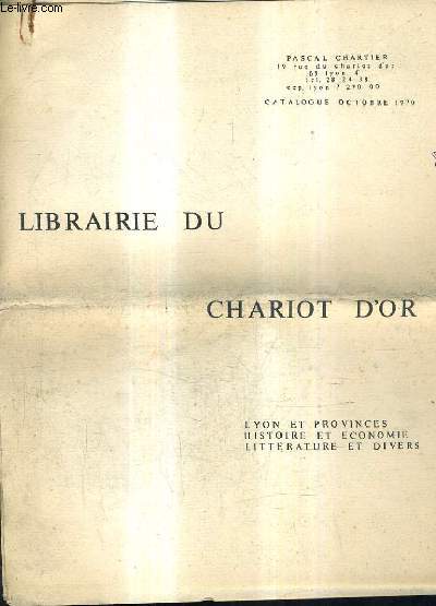 CATALOGUE DE LA LIBRAIRIE DU CHARIOT D'OR - OCTOBRE 1970 - LYON ET PROVINCES HISTOIRE ET ECONOMIE LITTERATURE ET DIVERS.