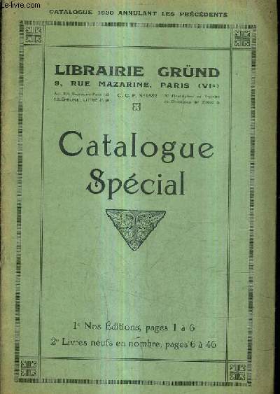 CATALOGUE DE LA LIBRAIRIE GRUND - CATALOGUE DE 1930 - CATALOGUE SPECIAL - NOS EDITIONS PAGES 1 A 6 - LIVRES NEUFS EN NOMBRE PAGES 6 A 46.