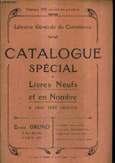 CATALOGUE DE LA LIBRAIRIE ERNEST GRUND - LIBRAIRIE GENERALE DU COMMERCE - CATALOGUE SPECIAL DE LIVRES NEUFS ET EN NOMBRE A PRIX TRES REDUITS - CATALOGUE DE 1925.