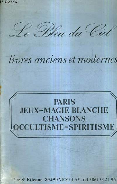 CATALOGUE DE LA LIBRAIRIE LE BLEU DU CIEL - LIVRES ANCIENS ET MODERNES - PARIS JEUX MAGIE BLANCHE CHANSONS OCCULTISME SPIRITISME.