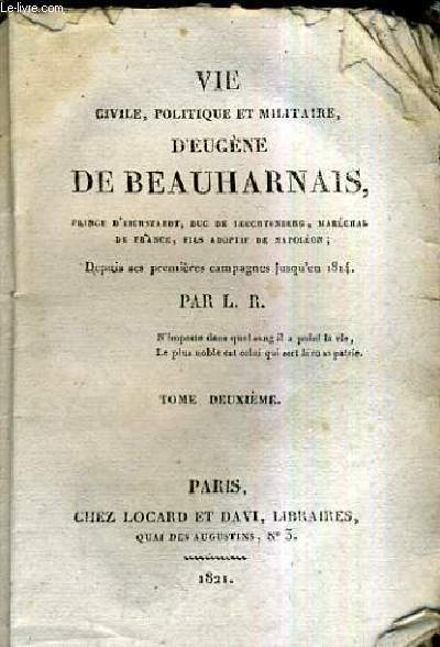 VIE CIVILE POLITIQUE ET MILITAIRE D'EUGENE DE BEAUHARNAIS DEPUIS SES PREMIERES CAMPAGNES JUSQU'EN 1814 / TOME 2.