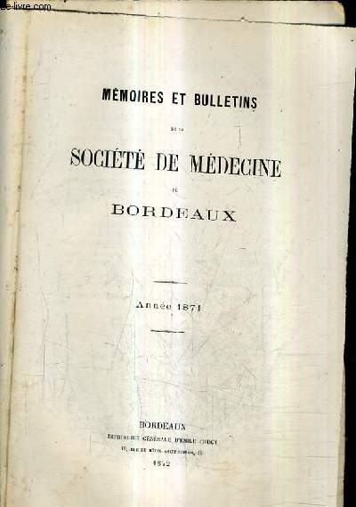 MEMOIRES ET BULLETINS DE LA SOCIETE DE MEDECINE DE BORDEAUX / ANNEE 1871.