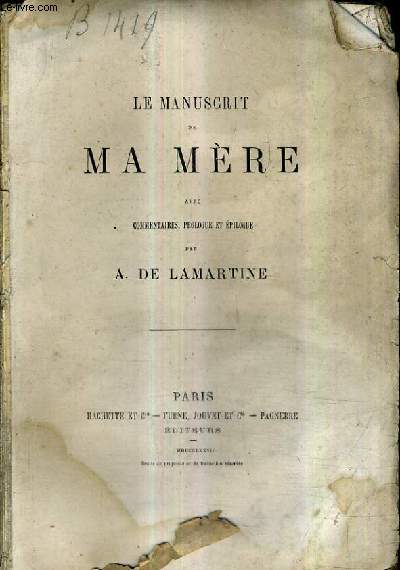 LE MANUSCRIT DE MA MERE AVEC COMMENTAIRES PROLOGUE ET EPILOGUE PAR A.DE LAMARTINE.